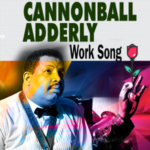 Cannonball Adderly的专辑Work Song
