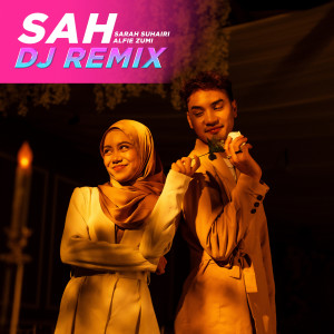 ดาวน์โหลดและฟังเพลง SAH (DJ Remix) พร้อมเนื้อเพลงจาก Sarah Suhairi
