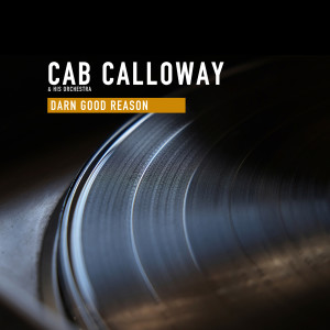 Cab Calloway and His Orchestra的專輯Darn Good Reason
