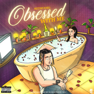Listen to Obsessed With Me (Explicit) song with lyrics from Prettyboy Russell