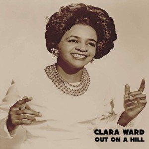 Clara Ward的專輯Out On A Hill