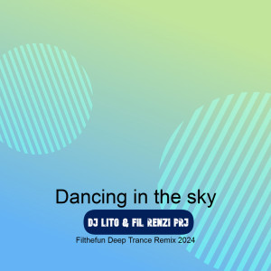 Dj Lito的專輯Dancing in the sky (Filthefun Deep Trance Remix 2024)