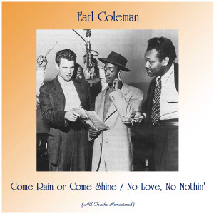 ดาวน์โหลดและฟังเพลง Come Rain or Come Shine (Remastered 2016) พร้อมเนื้อเพลงจาก Earl Coleman