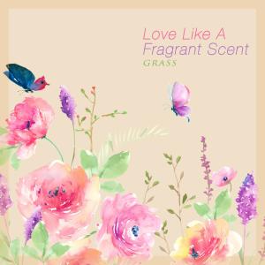 Love Like A Fragrant Scent dari Grass