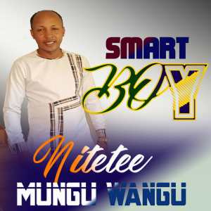 ดาวน์โหลดและฟังเพลง Nitetee Mungu Wangu พร้อมเนื้อเพลงจาก Smart Boy