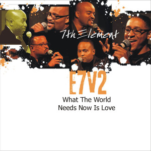 7th Element的專輯What the World Needs Now Is Love E7v2