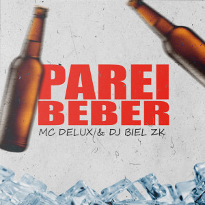 Listen to PAREI DE BEBER (Explicit) song with lyrics from Mc Delux