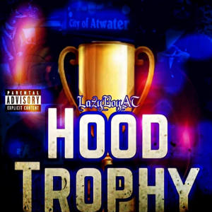 LazyBoyAT的專輯Hood Trophy (Explicit)