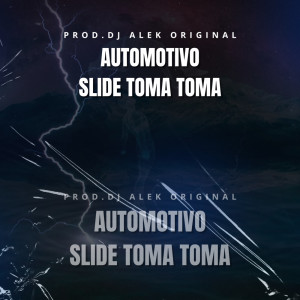 Listen to AUTOMOTIVO SLIDE TOMA TOMA (Explicit) song with lyrics from Djalekoriginal