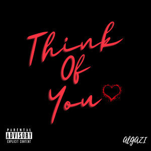 Listen to Think of You (Explicit) song with lyrics from ALGAZI