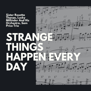 Strange Things Happen Every Day dari Lucky Millinder And His Orchestra