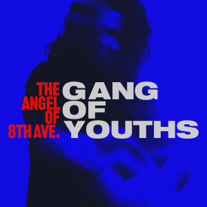 อัลบัม the angel of 8th ave. ศิลปิน Gang of Youths