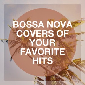 Top 40的专辑Bossa Nova Covers of Your Favorite Hits
