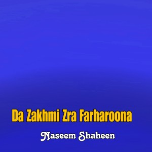 Listen to Da Zakhmi Zra Farharoona song with lyrics from Naseem Shaheen
