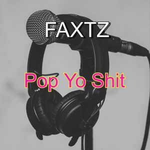 FAXTZ的專輯Pop Yo Shit (Explicit)