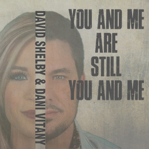 ดาวน์โหลดและฟังเพลง You and Me Are Still You and Me พร้อมเนื้อเพลงจาก David Shelby