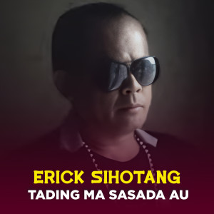 Listen to TADING MA SASADA AU song with lyrics from Erick Sihotang