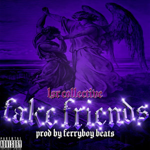 Listen to Fake Friends (Explicit) song with lyrics from LSR Collective