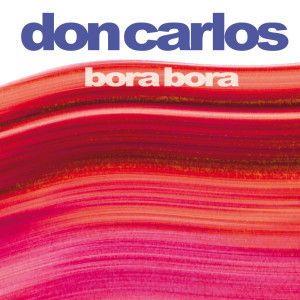 ดาวน์โหลดและฟังเพลง Bora Bora (Original Album) พร้อมเนื้อเพลงจาก Don Carlos