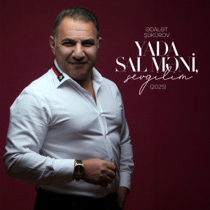 Listen to Yada Sal Məni, Sevgilim (2025) song with lyrics from Ədalət Şükürov