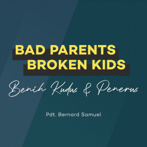 Album Bad Parents, Broken Kids - Benih Kudus & Penerus from Bernard Samuel