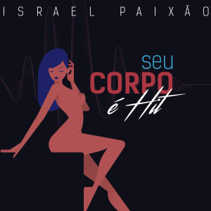 收聽Israel Paixão的SEU CORPO É HIT (Explicit)歌詞歌曲