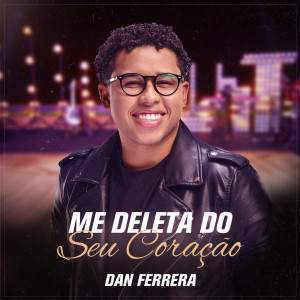 อัลบัม Me Deleta Do Seu Coração ศิลปิน Dan Ferrera