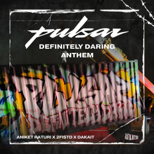 ดาวน์โหลดและฟังเพลง Pulsar - Definitely Daring Anthem พร้อมเนื้อเพลงจาก 2FISTD