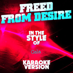 ดาวน์โหลดและฟังเพลง Freed from Desire (In the Style of Gala) [Karaoke Version] (Karaoke Version) พร้อมเนื้อเพลงจาก Ameritz Audio Karaoke