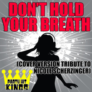 Party Hit Kings的專輯Don't Hold Your Breath (Cover Version Tribute to Nicole Scherzinger)