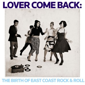 Various Artists的專輯Lover Come Back: The Birth of East Coast Rock & Roll