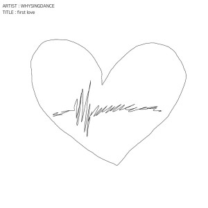 ดาวน์โหลดและฟังเพลง First Love พร้อมเนื้อเพลงจาก WHYSINGDANCE