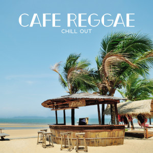 Positive Reggae Vibrations的专辑Cafe Reggae Chill Out