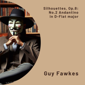 Guy "Guido" Fawkes的專輯Silhouettes, Op.8: No.2 Andantino in D-Flat major