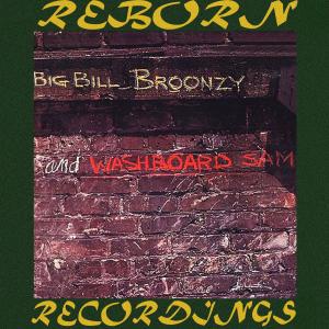 Big Bill Broonzy and Washboard Sam (Hd Remastered)
