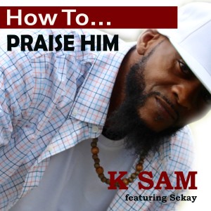 收聽K-Sam的How to Praise Him歌詞歌曲