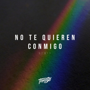 Tomy DJ的專輯No Te Quieren Conmigo (Remix)
