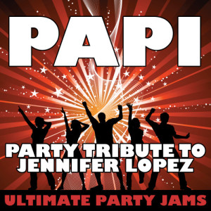 ดาวน์โหลดและฟังเพลง Papi พร้อมเนื้อเพลงจาก Ultimate Party Jams