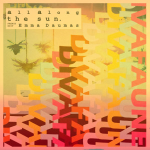 Listen to All Along The Sun (French Edit) song with lyrics from Diva Faune
