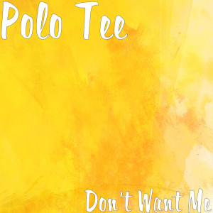 Listen to Don't Want Me (Explicit) song with lyrics from Polo Tee