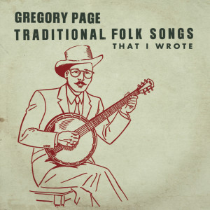 Album Traditional Folk Songs That I Wrote oleh Gregory Page