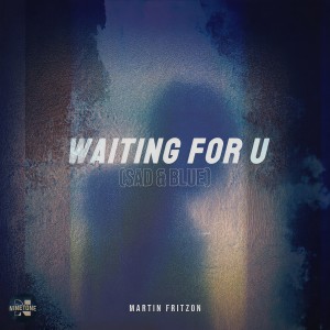 Listen to Waiting For U (Sad & Blue) (Extended Mix) song with lyrics from Martin Fritzon