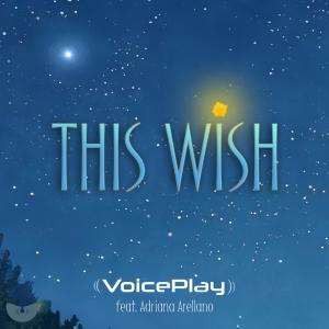 收聽VoicePlay的This Wish (feat. Adriana Arellano)歌詞歌曲