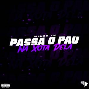 收聽MENOR VN的PASSA O PAU NA XOTA DELA (Explicit)歌詞歌曲