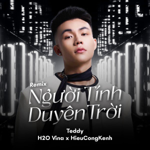 Teddy的專輯Người Tính Duyên Trời (Remix)