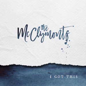 收聽The McClymonts的I Got This歌詞歌曲