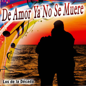 Los De La Decada的專輯De Amor Ya No Se Muere - Single
