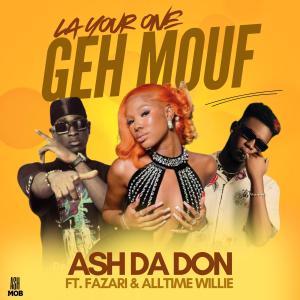 收聽Ash Da Don的La Your One Geh Mouf (feat. Fazari & Alltime Willie)歌詞歌曲
