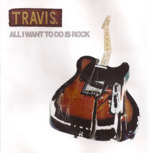 ดาวน์โหลดและฟังเพลง All I Want To Do Is Rock พร้อมเนื้อเพลงจาก Travis