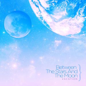 Album Between the stars and the moon oleh Vacation